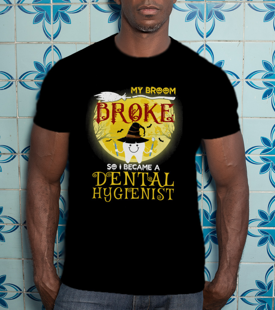 My Broom Broke So I Became A Dental Hygienist Halloween Tooth Witch Hat T-Shirt