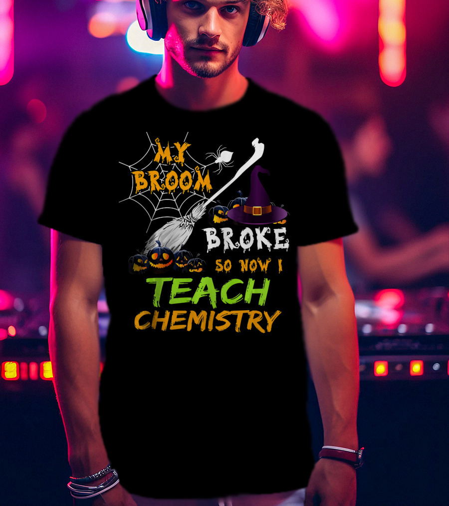 My Broom Broke So Now I Teach Chemistry With Witch Hat And Spiderwebs T-Shirt