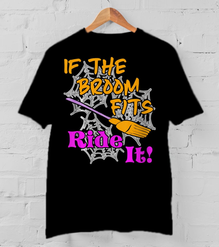 If The Broom Fits Ride It Funny Witch Halloween Spider Web Broomstick T-Shirt