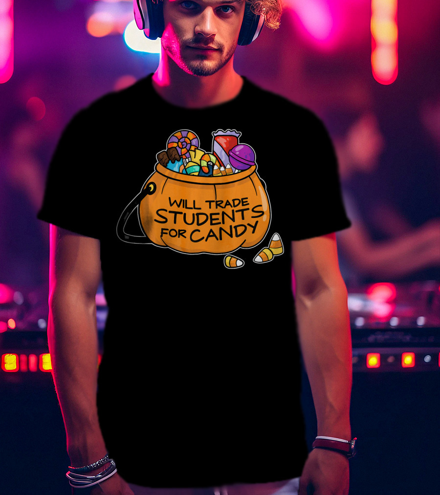 Will Trade Students For Candy Halloween Humor T-Shirt