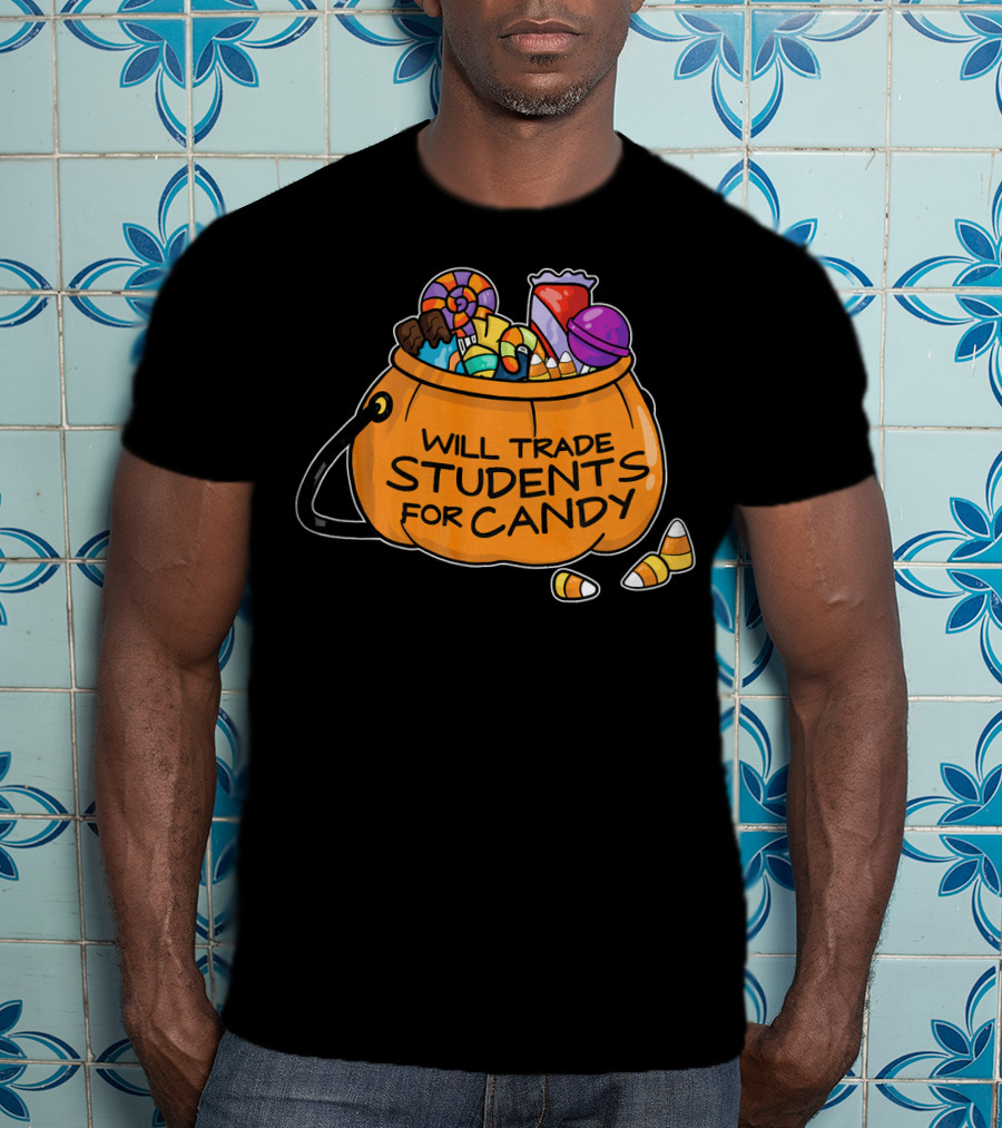 Will Trade Students For Candy Halloween Humor T-Shirt