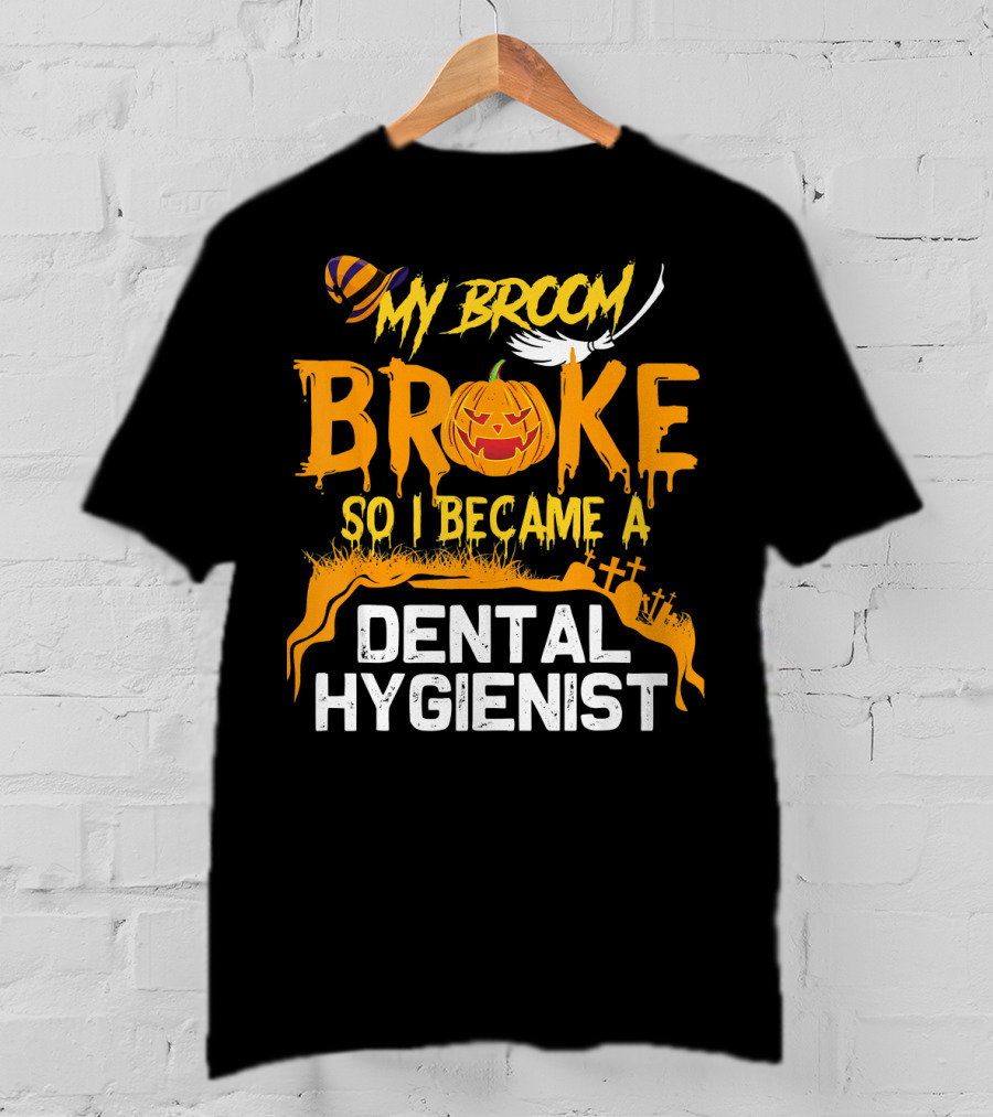 Halloween Costume My Broom Broke So I Became A Dental Hygienist T-Shirt