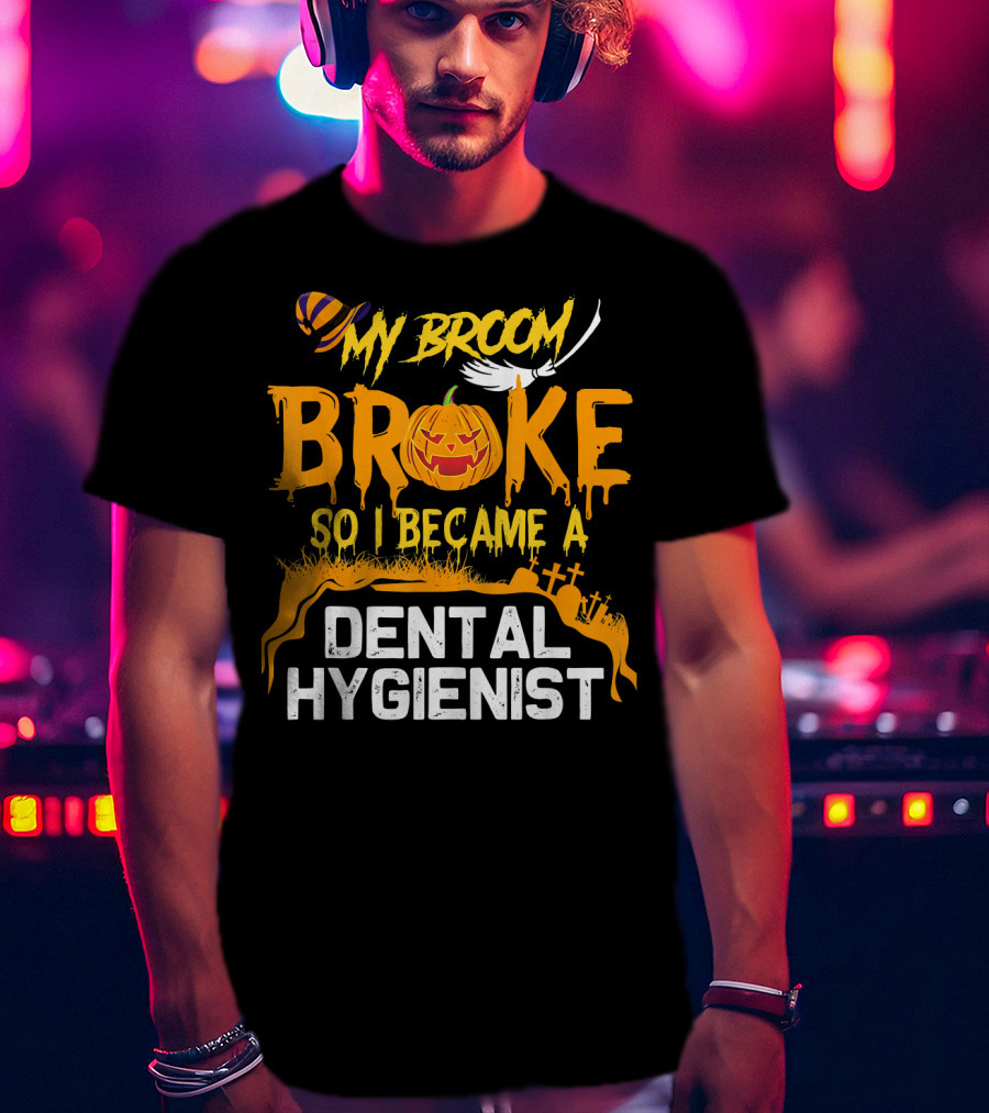 Halloween Costume My Broom Broke So I Became A Dental Hygienist T-Shirt