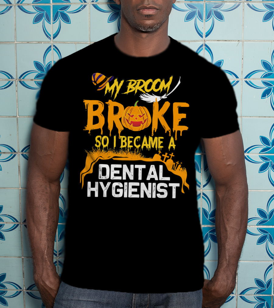 Halloween Costume My Broom Broke So I Became A Dental Hygienist T-Shirt