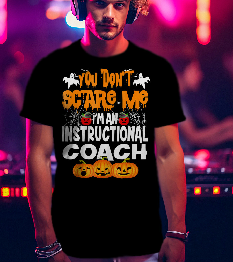 You Don't Scare Me I'm An Instructional Coach Halloween Pumpkins And Ghosts T-Shirt