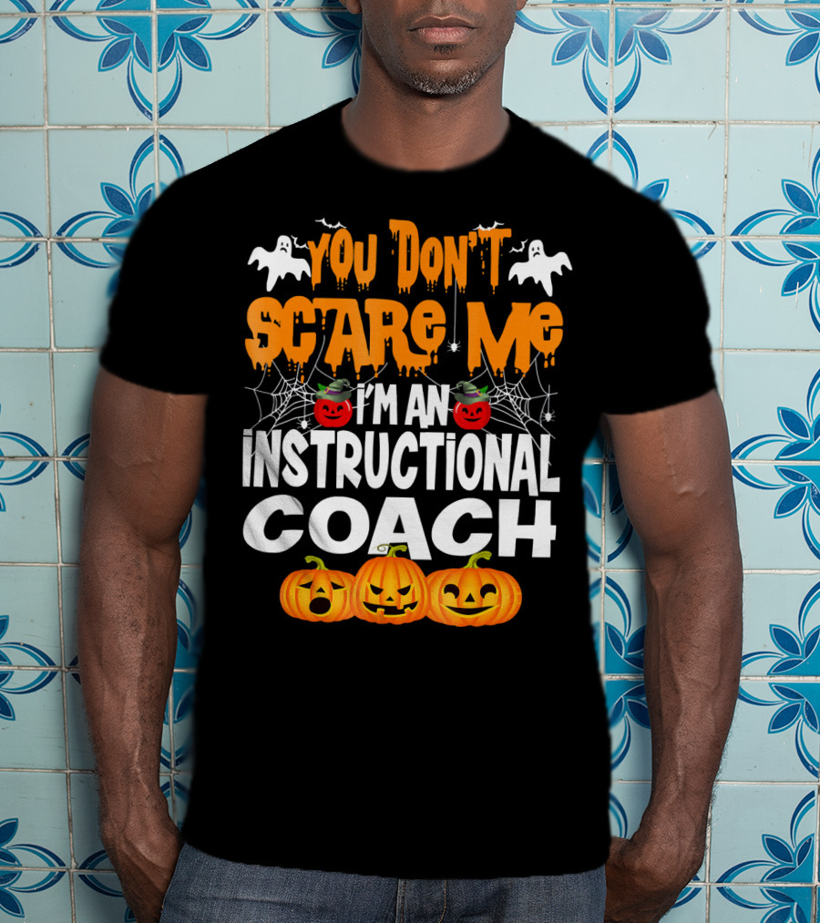 You Don't Scare Me I'm An Instructional Coach Halloween Pumpkins And Ghosts T-Shirt