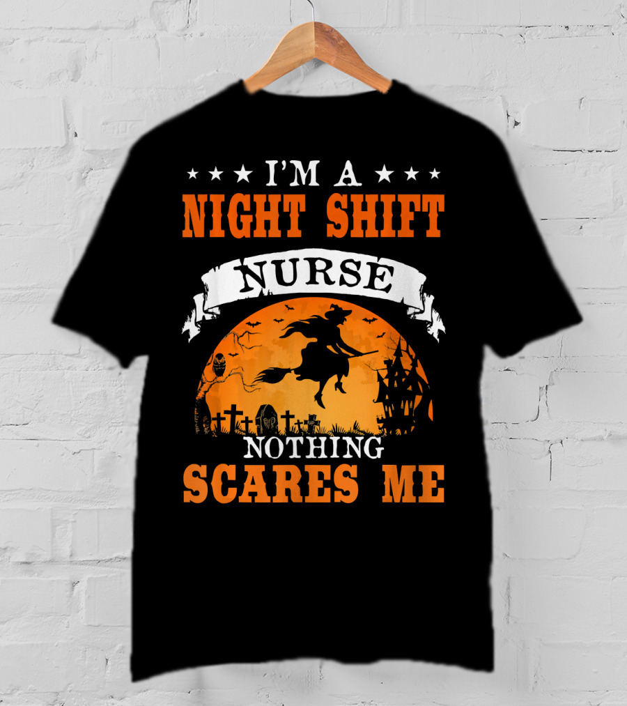 I'm A Night Shift Nurse Nothing Scares Me Witch Graveyard Scene T-Shirt