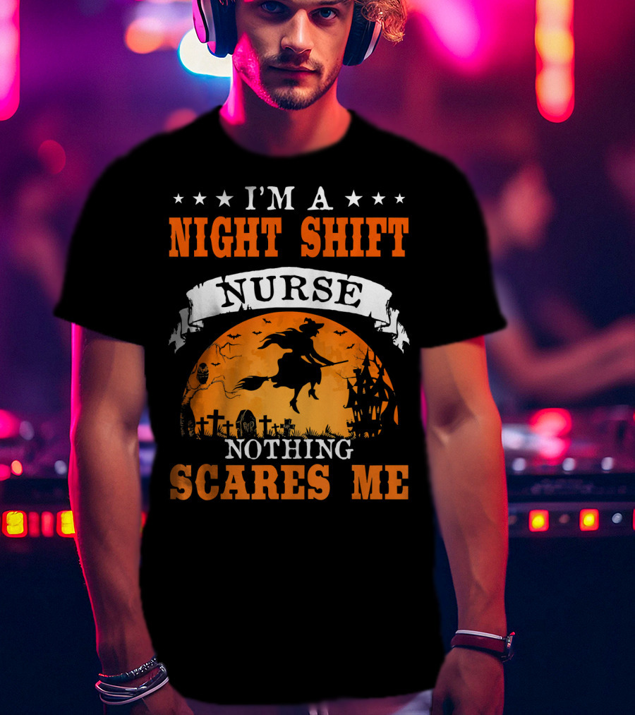 I'm A Night Shift Nurse Nothing Scares Me Witch Graveyard Scene T-Shirt