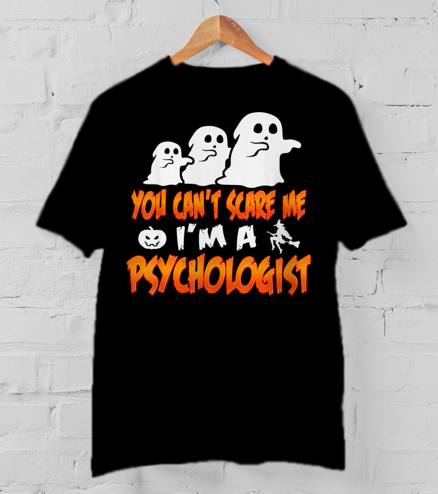 You Can't Scare Me I'm A Psychologist Halloween Ghosts And Witch T-Shirt
