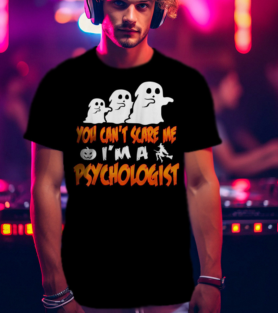 You Can't Scare Me I'm A Psychologist Halloween Ghosts And Witch T-Shirt