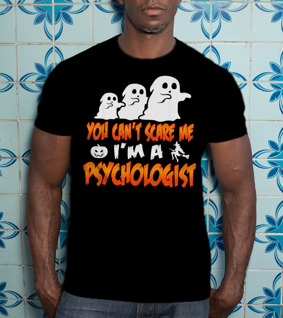 You Can't Scare Me I'm A Psychologist Halloween Ghosts And Witch T-Shirt
