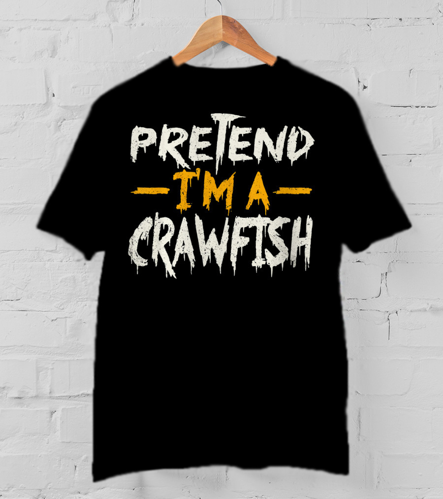 Pretend I'm A Crawfish T-Shirt