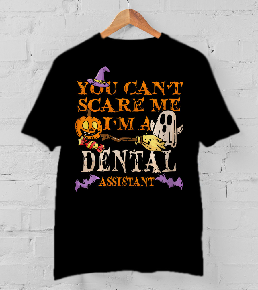 You Can't Scare Me I'm A Dental Assistant Halloween Pumpkin Ghost Bats T-Shirt