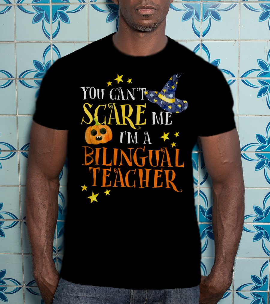 You Can't Scare Me I'm A Bilingual Teacher Halloween Pumpkin And Stars T-Shirt