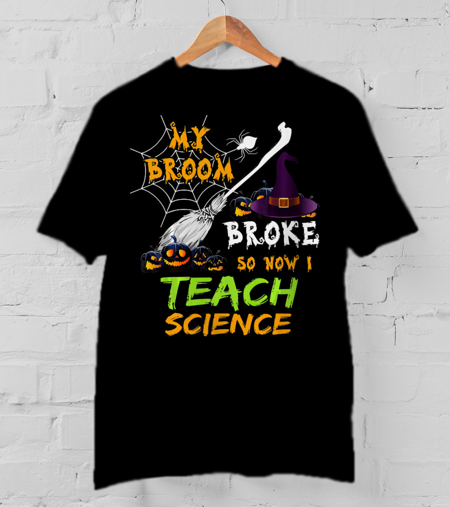 My Broom Broke Halloween Witch Hat Teach Science T-Shirt