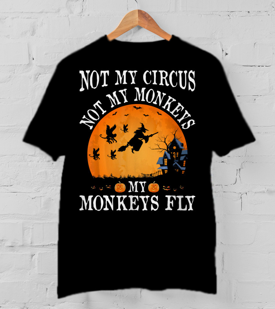 Not My Circus Not My Monkeys My Monkeys Fly Halloween Witch Bats🎃 T-Shirt