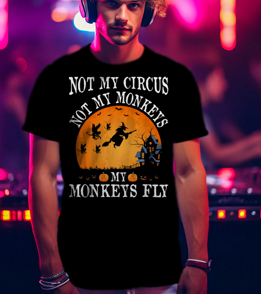 Not My Circus Not My Monkeys My Monkeys Fly Halloween Witch Bats🎃 T-Shirt