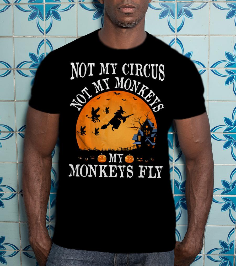 Not My Circus Not My Monkeys My Monkeys Fly Halloween Witch Bats🎃 T-Shirt