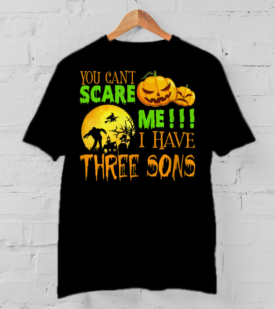 You Can't Scare ME I Have Three Sons Halloween Pumpkins Witch And Zombie T-Shirt