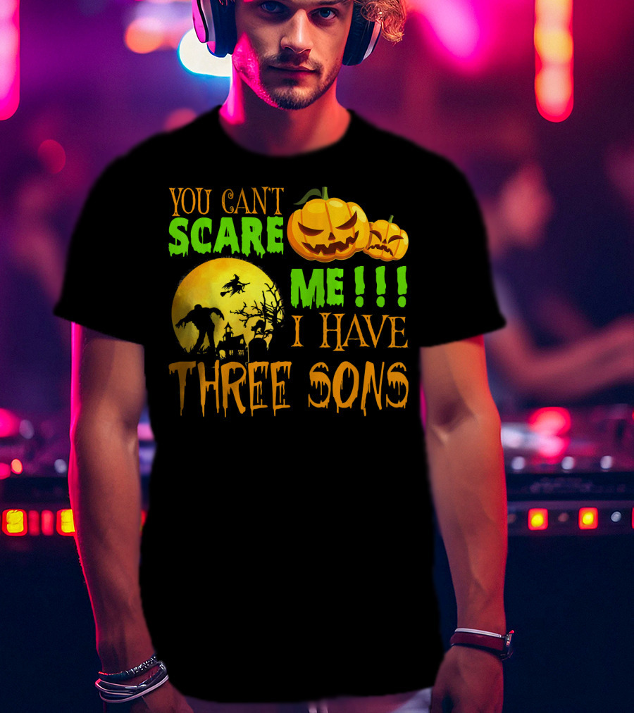 You Can't Scare ME I Have Three Sons Halloween Pumpkins Witch And Zombie T-Shirt