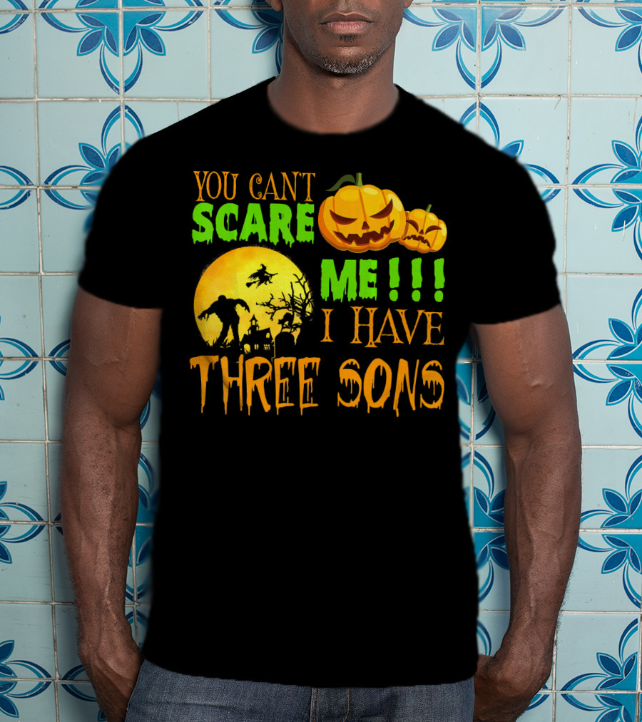 You Can't Scare ME I Have Three Sons Halloween Pumpkins Witch And Zombie T-Shirt