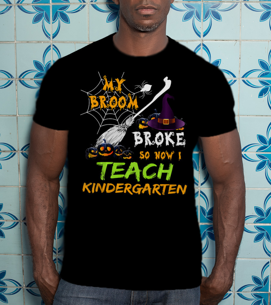 My Broom Broke So Now I Teach Kindergarten Halloween Theme With Witch Hat And Pumpkins T-Shirt