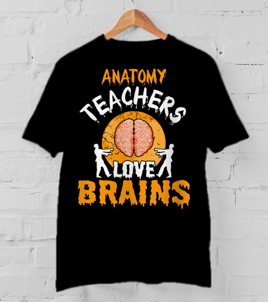 Anatomy Teachers Love Brains Halloween Zombie T-Shirt