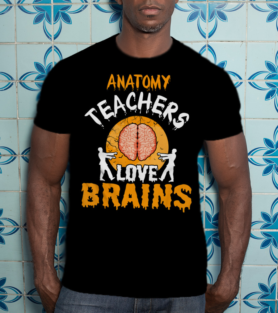 Anatomy Teachers Love Brains Halloween Zombie T-Shirt