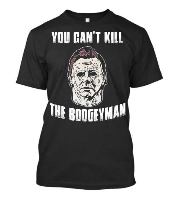 You Can't Kill The Boogeyman Horror Movie Halloween Michael Myers Cool T-Shirt