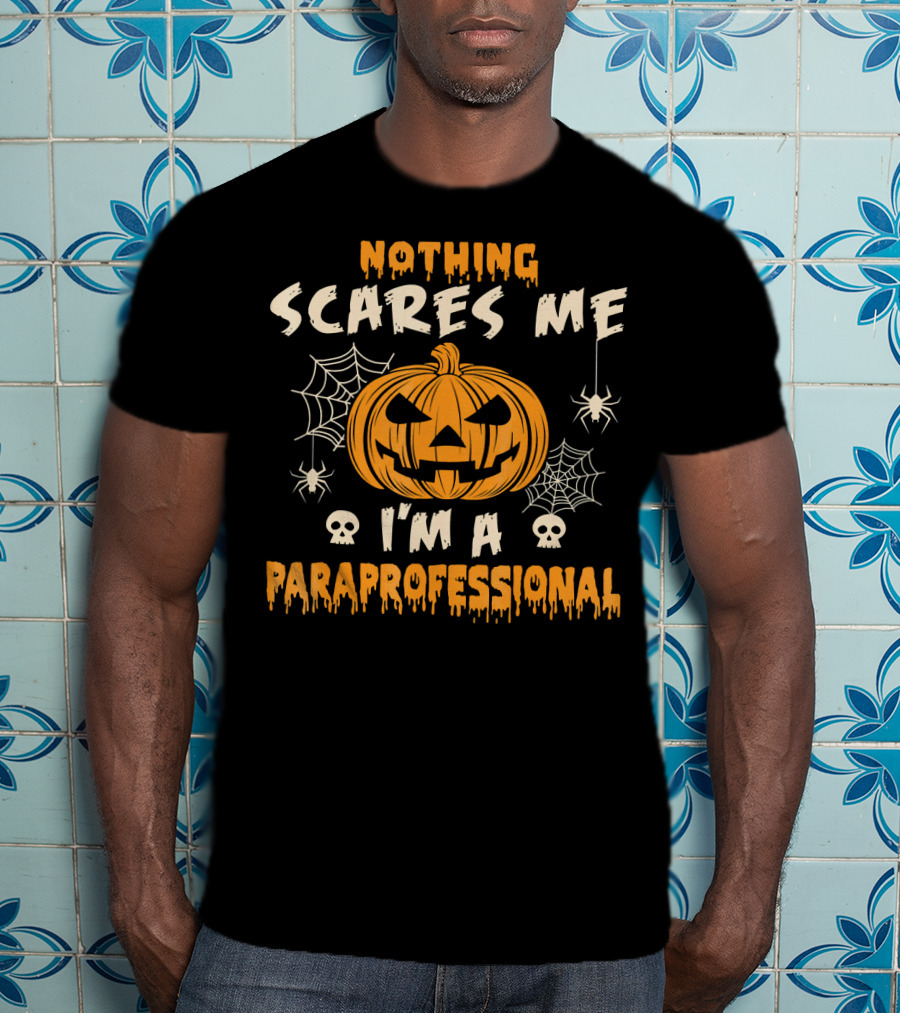 Nothing Scares Me I'm A Paraprofessional Halloween Pumpkin Spider Skulls T-Shirt