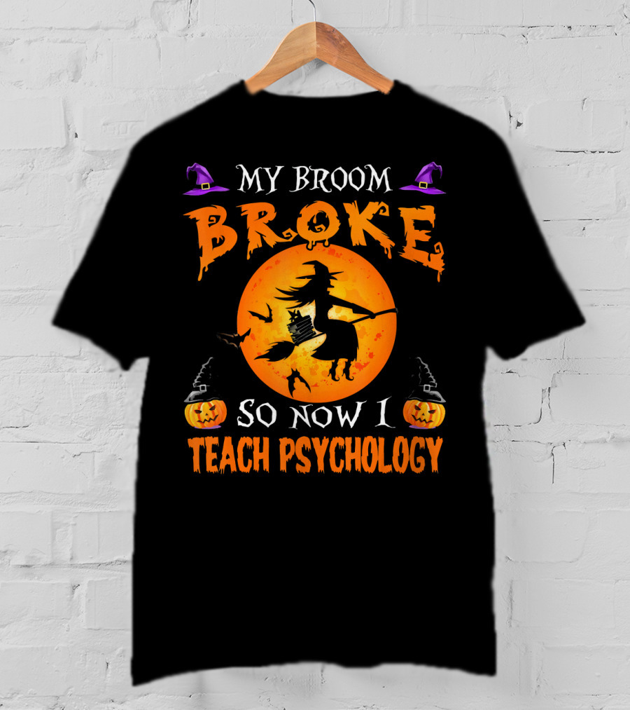 My Broom Broke Halloween Witch Now I Teach Psychology T-Shirt