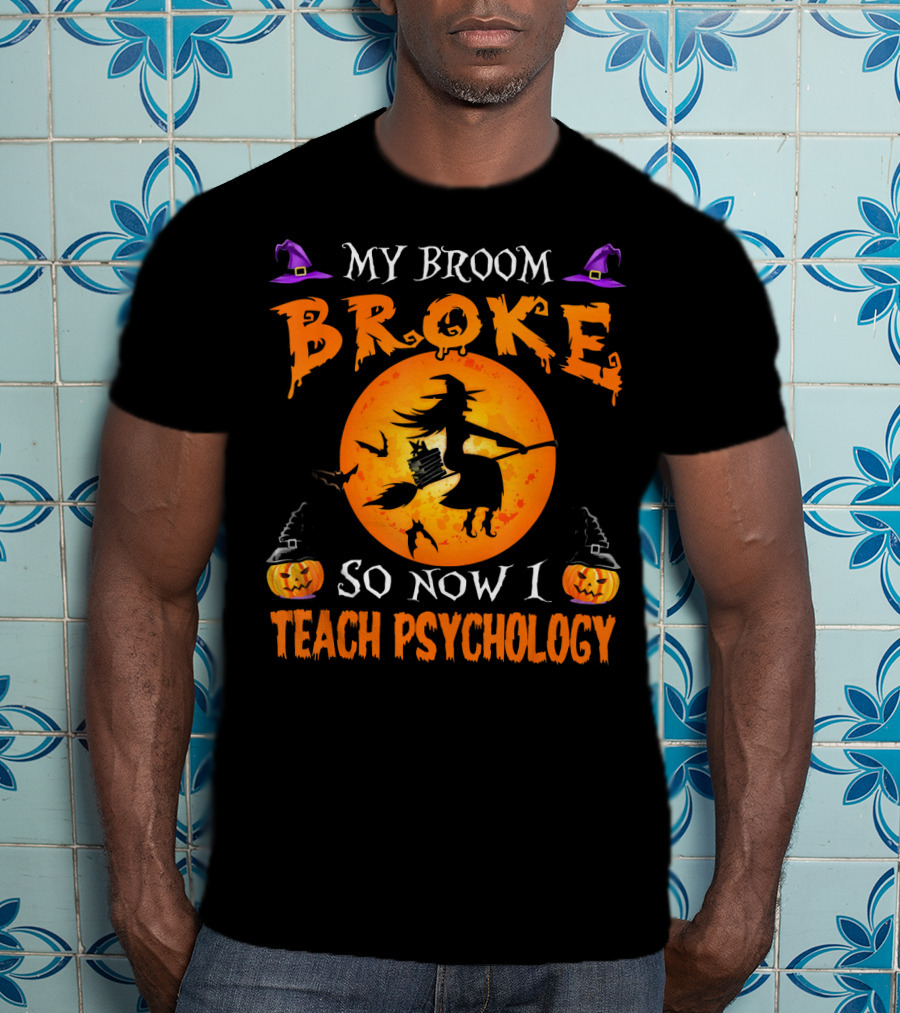 My Broom Broke Halloween Witch Now I Teach Psychology T-Shirt