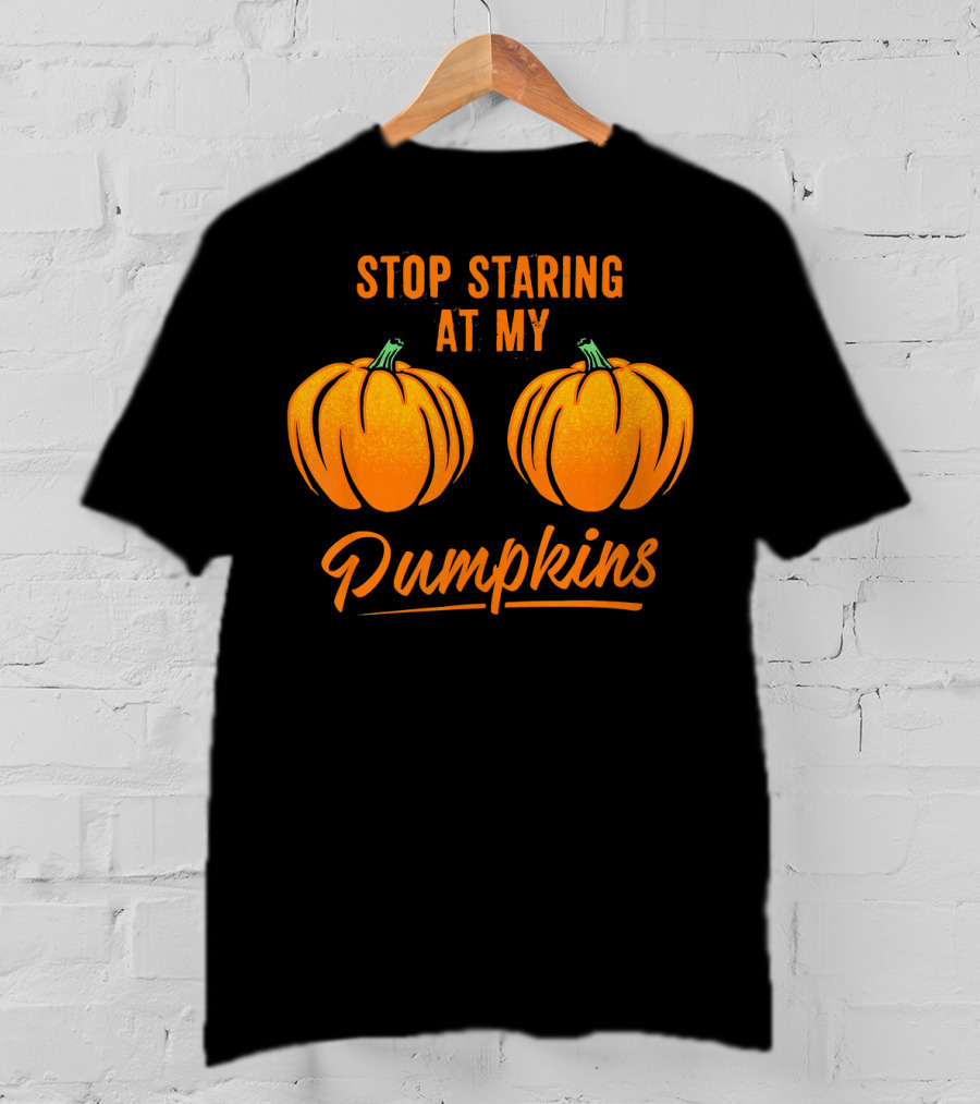 Stop Staring At My Pumpkins Halloween Humor T-Shirt