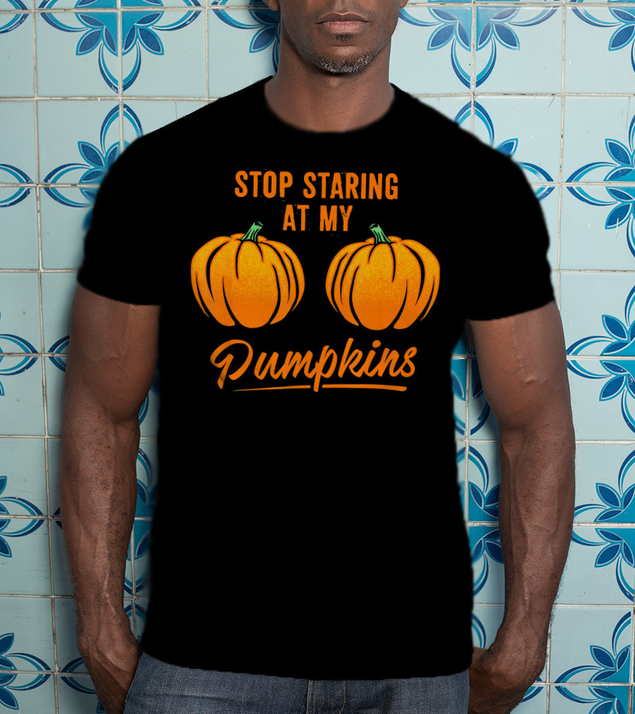 Stop Staring At My Pumpkins Halloween Humor T-Shirt