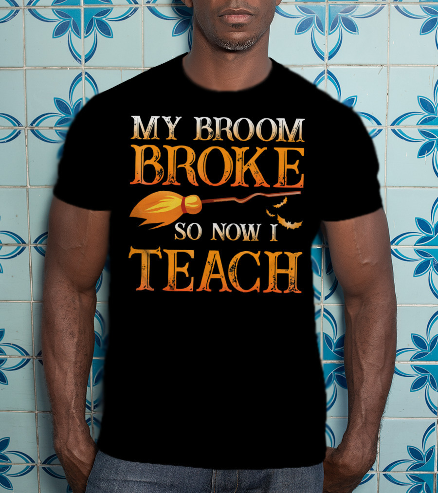 My Broom Broke So Now I Teach T-Shirt