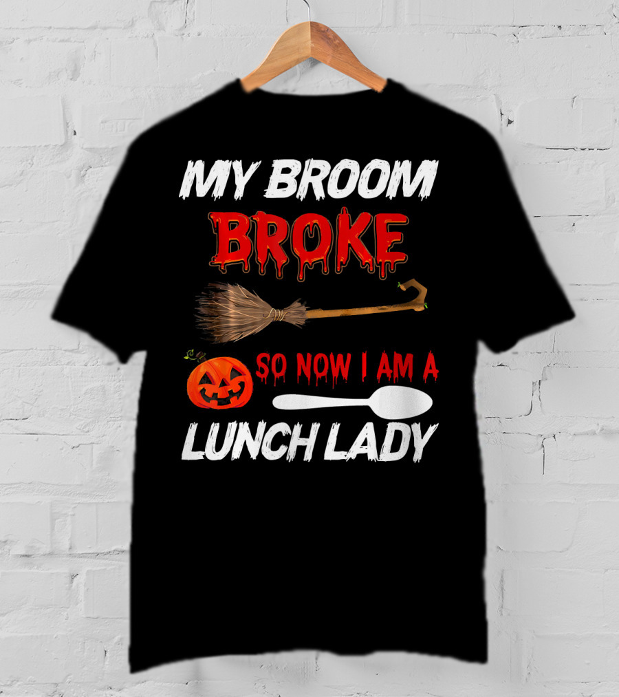 My Broom Broke So Now I Am A Lunch Lady Pumpkin Spoon Halloween T-Shirt