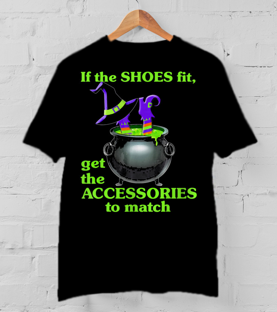 If The Shoes Fit Witch Cauldron Halloween Accessories Matching T-Shirt