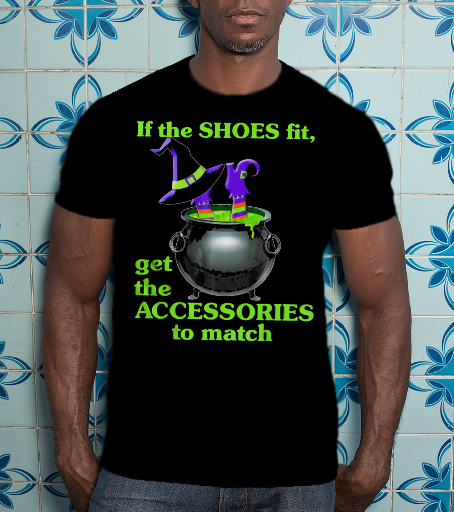 If The Shoes Fit Witch Cauldron Halloween Accessories Matching T-Shirt