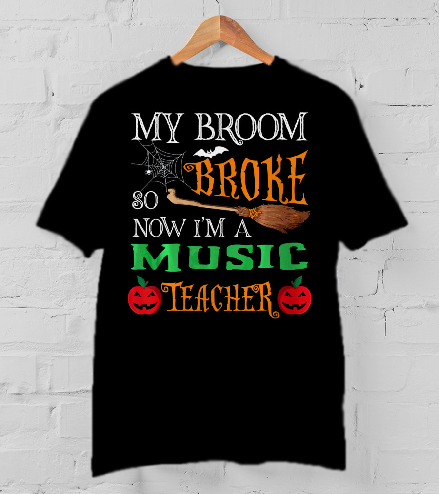 My Broom Broke So Now I'm A Music Teacher Halloween Spider Webs Broomsticks Pumpkins T-Shirt