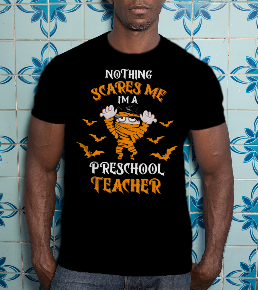 Nothing Scares Me I'm A Preschool Teacher Halloween Mummy And Bats T-Shirt