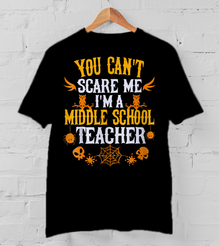 You Can't Scare Me I'm A Middle School Teacher Halloween Owls Skulls Spiders Webs T-Shirt