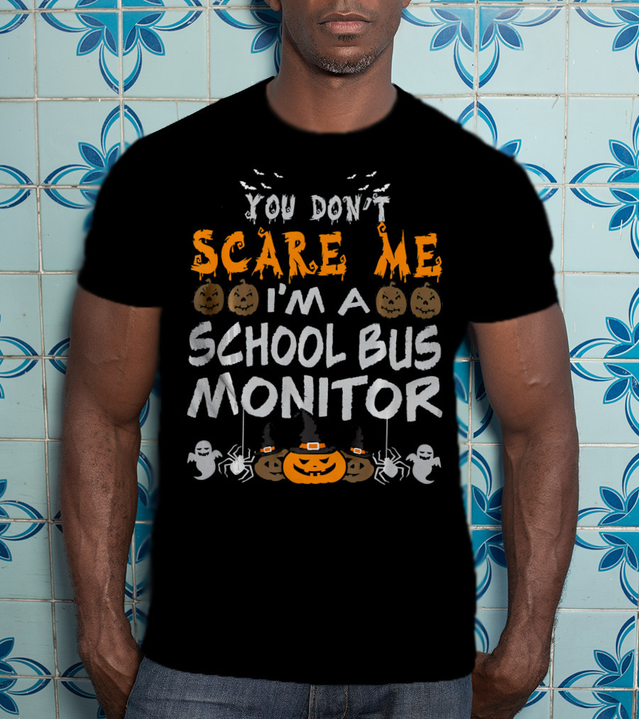 You Don't Scare Me I'm A School Bus Monitor Halloween T-Shirt