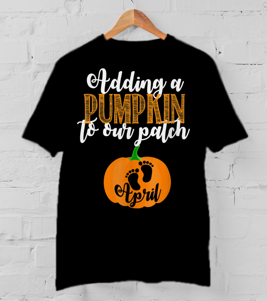 Adding A Pumpkin To Our Patch April T-Shirt