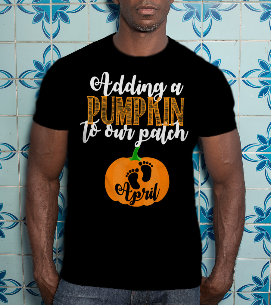 Adding A Pumpkin To Our Patch April T-Shirt