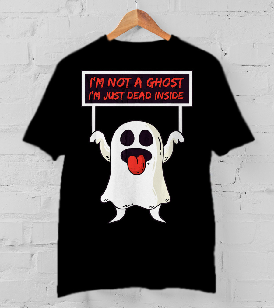 I'm Not A Ghost I'm Just Dead Inside Sad Ghost Holding Sign T-Shirt