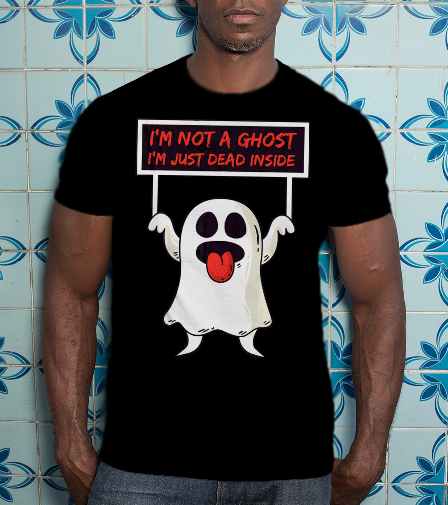I'm Not A Ghost I'm Just Dead Inside Sad Ghost Holding Sign T-Shirt