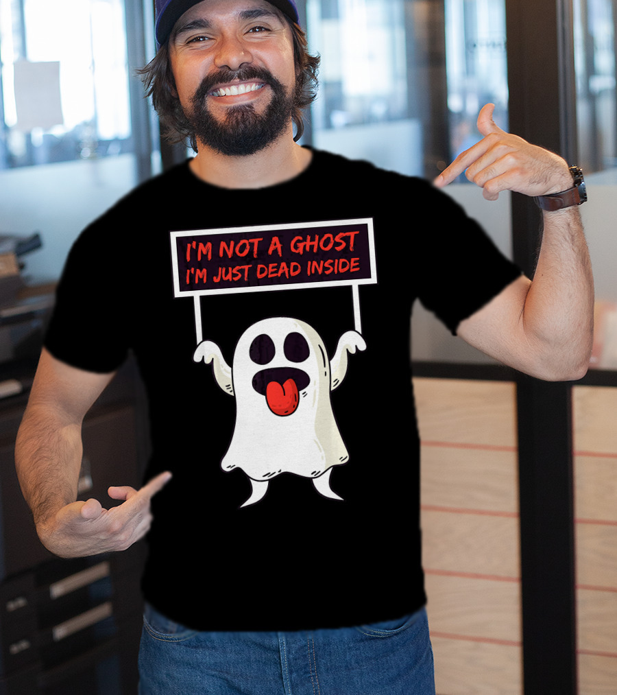I'm Not A Ghost I'm Just Dead Inside Sad Ghost Holding Sign T-Shirt