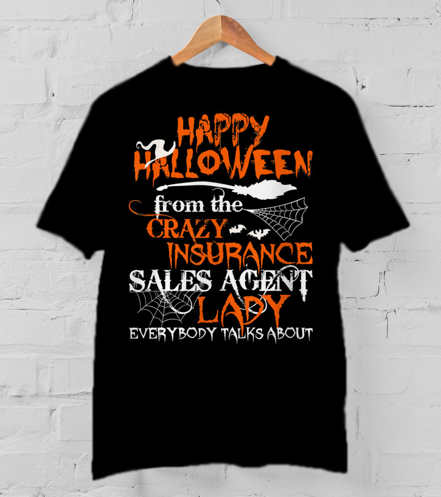 Happy Halloween From The Crazy Insurance Sales Agent Lady Everybody Talks About T-Shirt