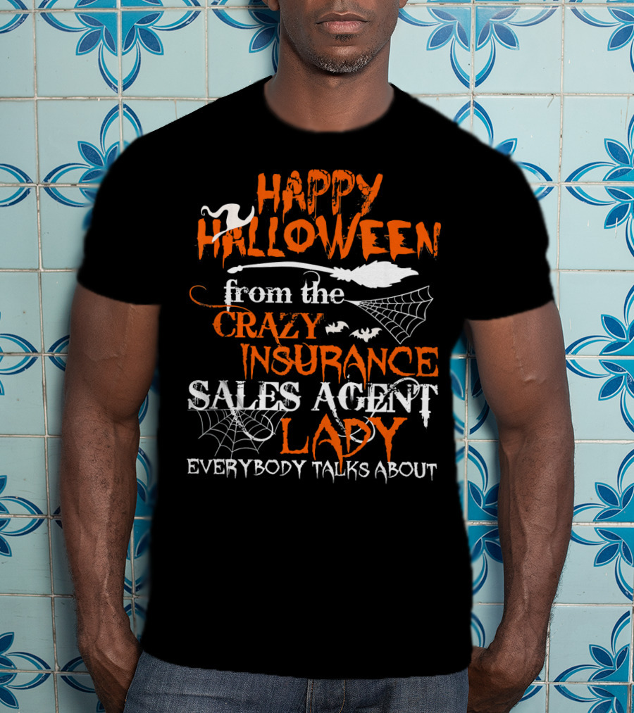 Happy Halloween From The Crazy Insurance Sales Agent Lady Everybody Talks About T-Shirt