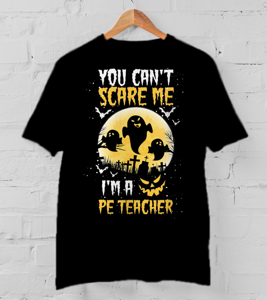 You Can't Scare Me I'm A PE Teacher Ghosts Halloween T-Shirt
